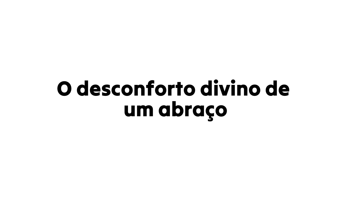 O desconforto divino de um abraço