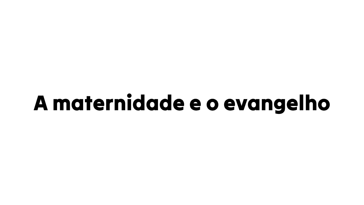 A maternidade e o evangelho