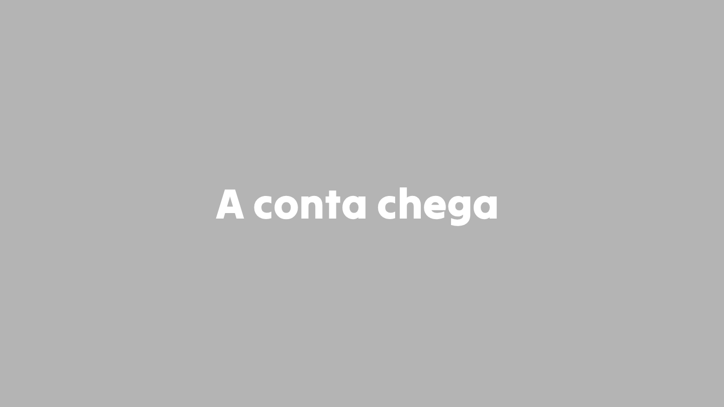 A conta chega